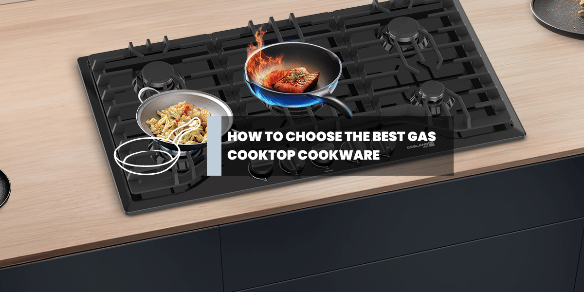 How to Choose the Best Gas Cooktop Cookware