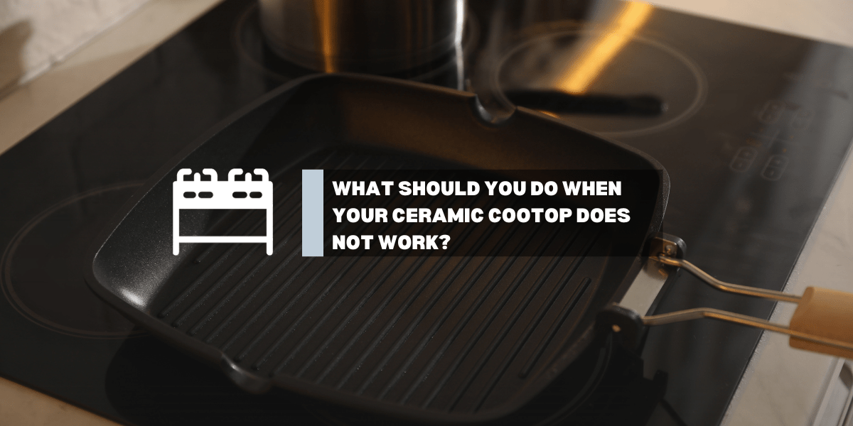 What Should You Do When Your Ceramic Cooktop Does Not Work? - Gaslandchef
